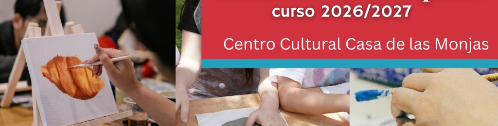 ABIERTO PLAZO DE INSCRIPCIÓN TALLERES CULTURALES CASA DE LAS MONJAS 2026/2027